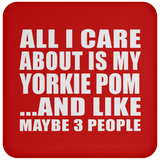 All I Care About Is My Yorkie Pom - Drink Coaster