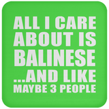 All I Care About Is Balinese - Drink Coaster