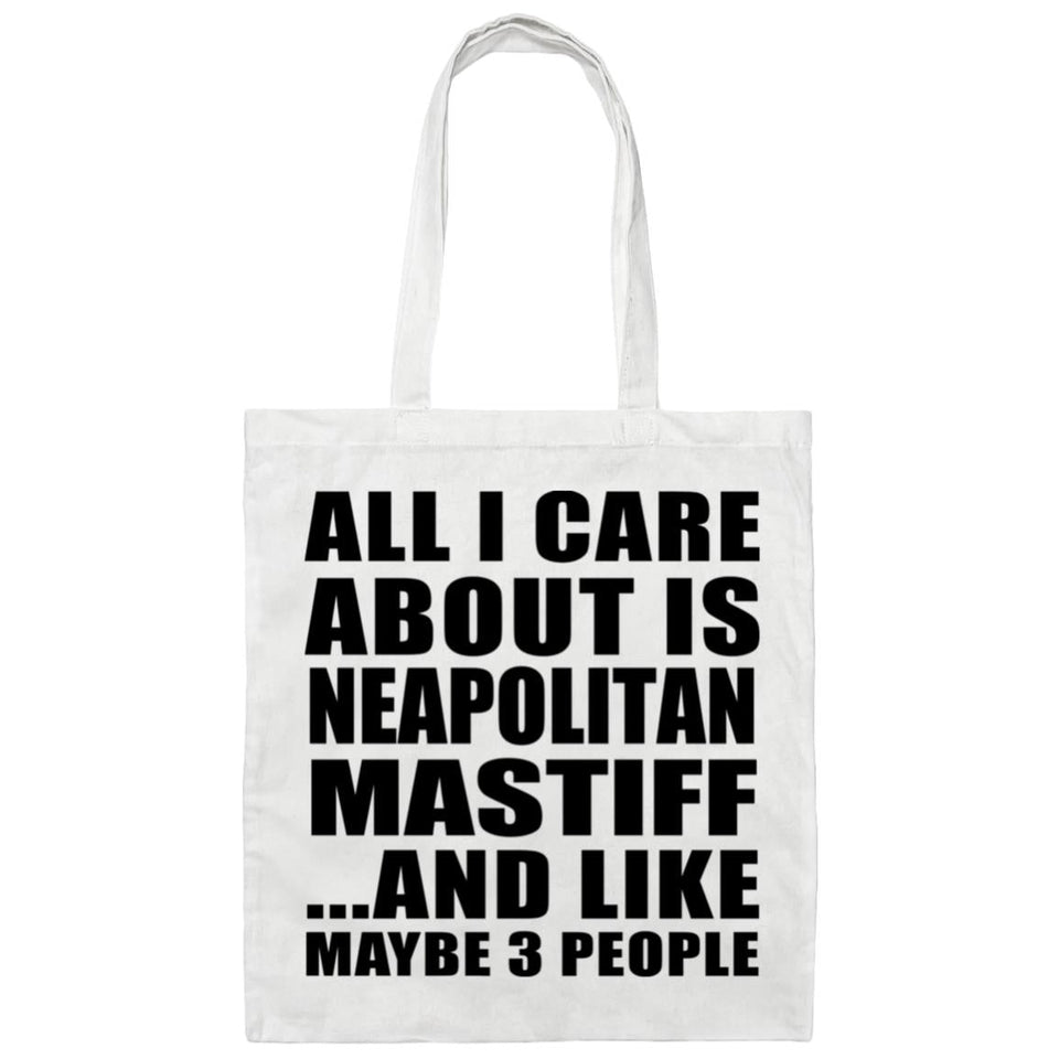 All I Care About Is Neapolitan Mastiff - Tote Bag White