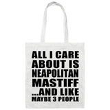All I Care About Is Neapolitan Mastiff - Tote Bag White