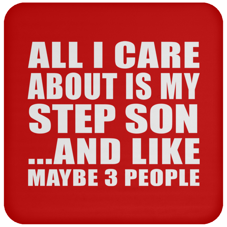 All I Care About Is My Step Son - Drink Coaster