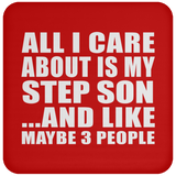 All I Care About Is My Step Son - Drink Coaster