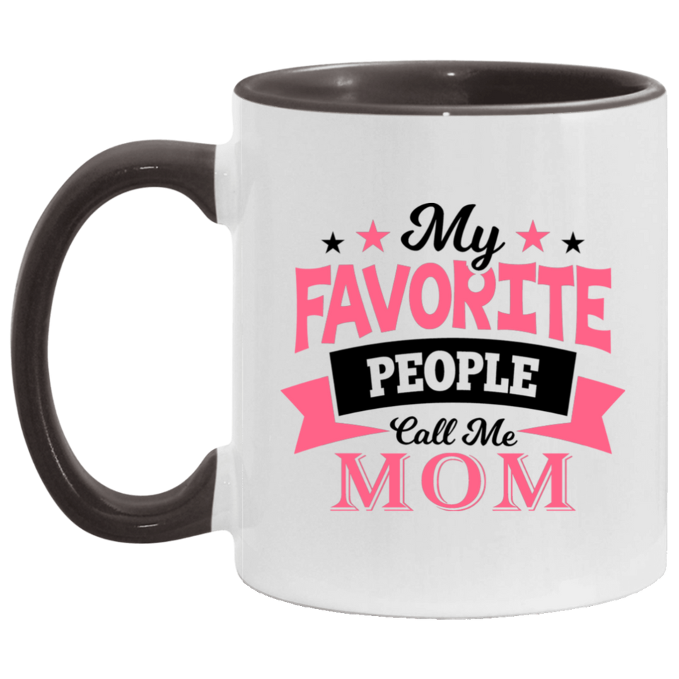 My Favorite People Call Me Mom - 11oz Accent Mug Black