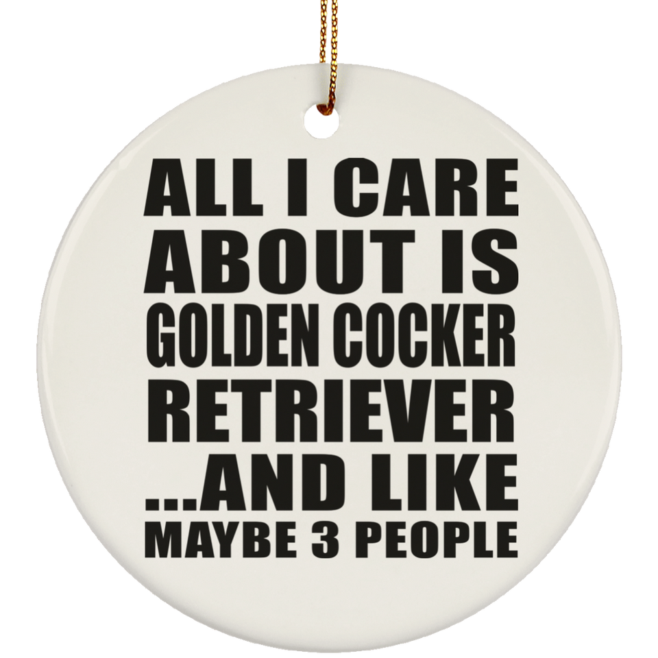 All I Care About Is Golden Cocker Retriever - Circle Ornament