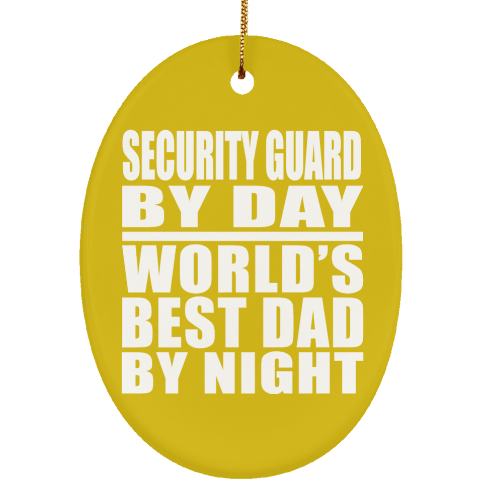 Security Guard By Day World's Best Dad By Night - Oval Ornament