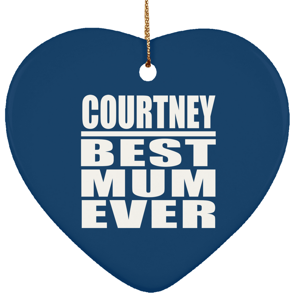 Courtney Best Mum Ever - Heart Ornament