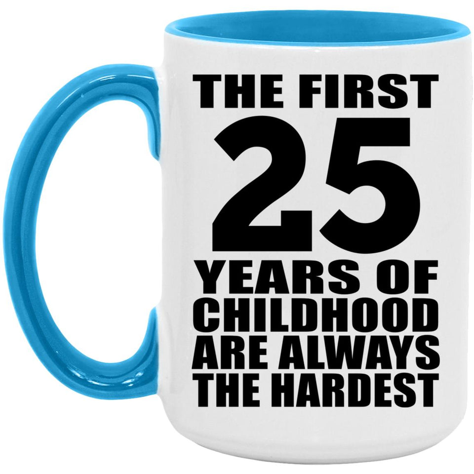 25th Birthday First 25 Years of Childhood Are The Hardest - 15oz Accent Mug Blue