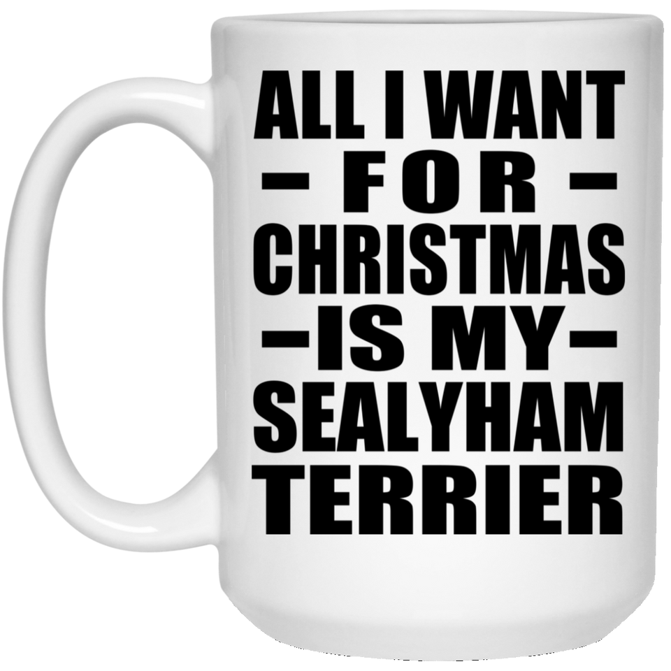 All I Want For Christmas Is My Sealyham Terrier - 15 Oz Coffee Mug