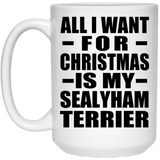 All I Want For Christmas Is My Sealyham Terrier - 15 Oz Coffee Mug