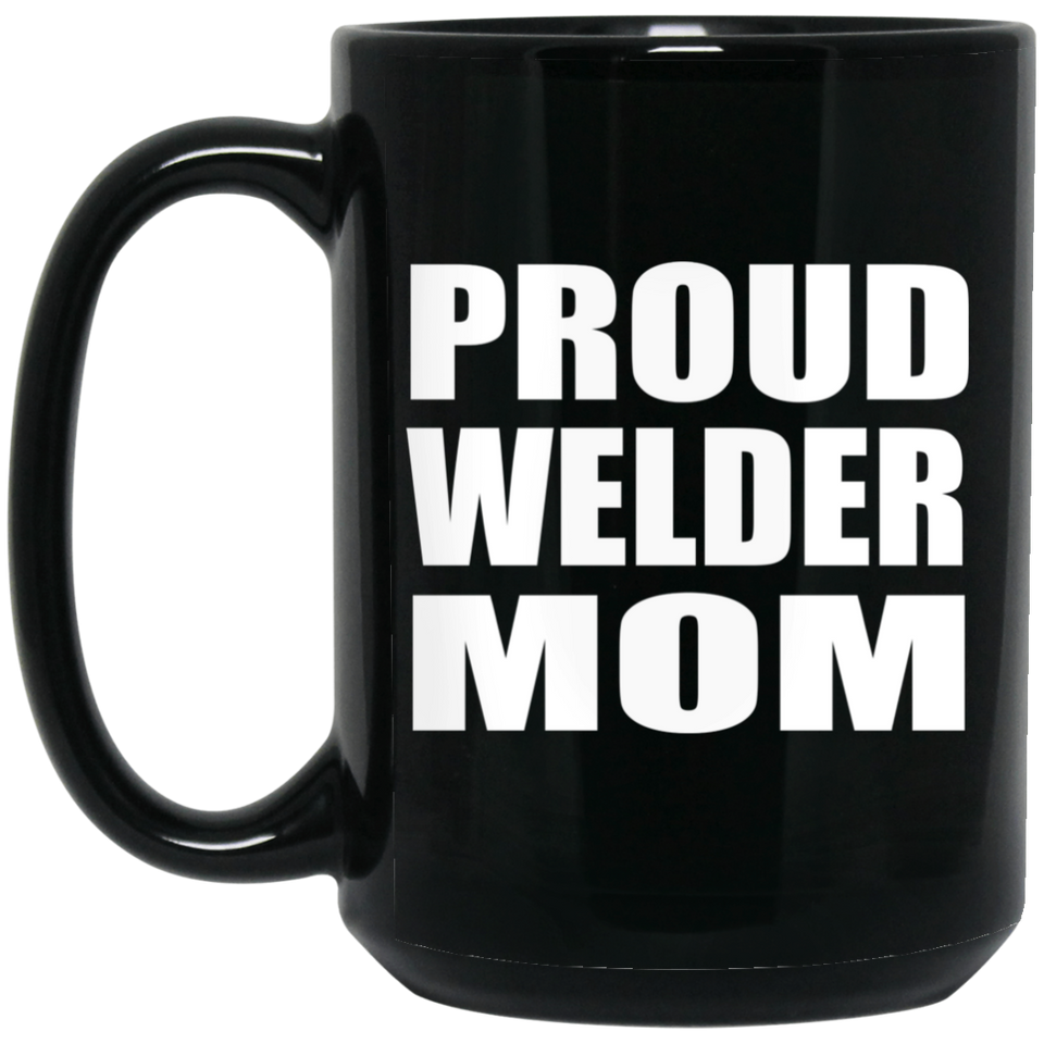 Proud Welder Mom - 15oz Coffee Mug Black