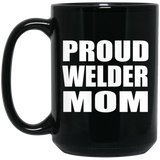 Proud Welder Mom - 15oz Coffee Mug Black