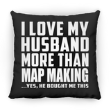 I Love My Husband More Than Map Making - Throw Pillow Black