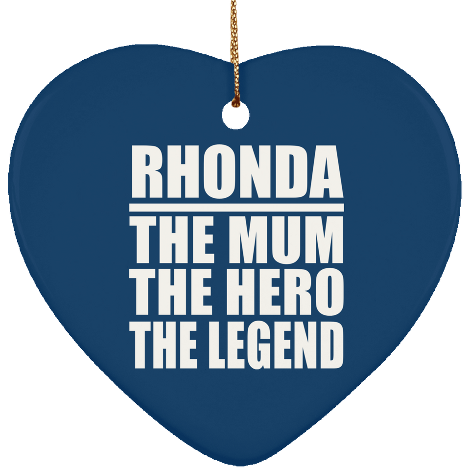 Rhonda The Mum The Hero The Legend - Heart Ornament
