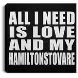 All I Need Is Love And My Hamiltonstovare - Canvas Square