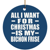 All I Want For Christmas Is My Bichon Frise - Circle Ornament