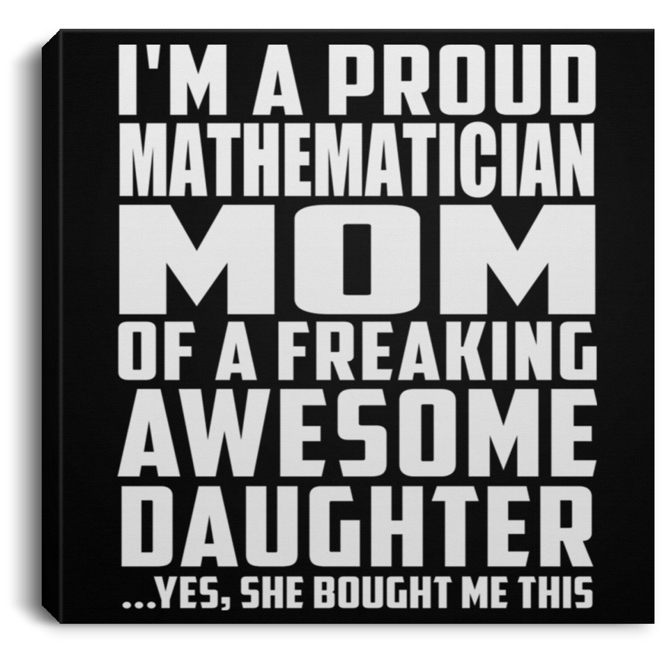 Proud Mathematician Mom Of Awesome Daughter - Canvas Square