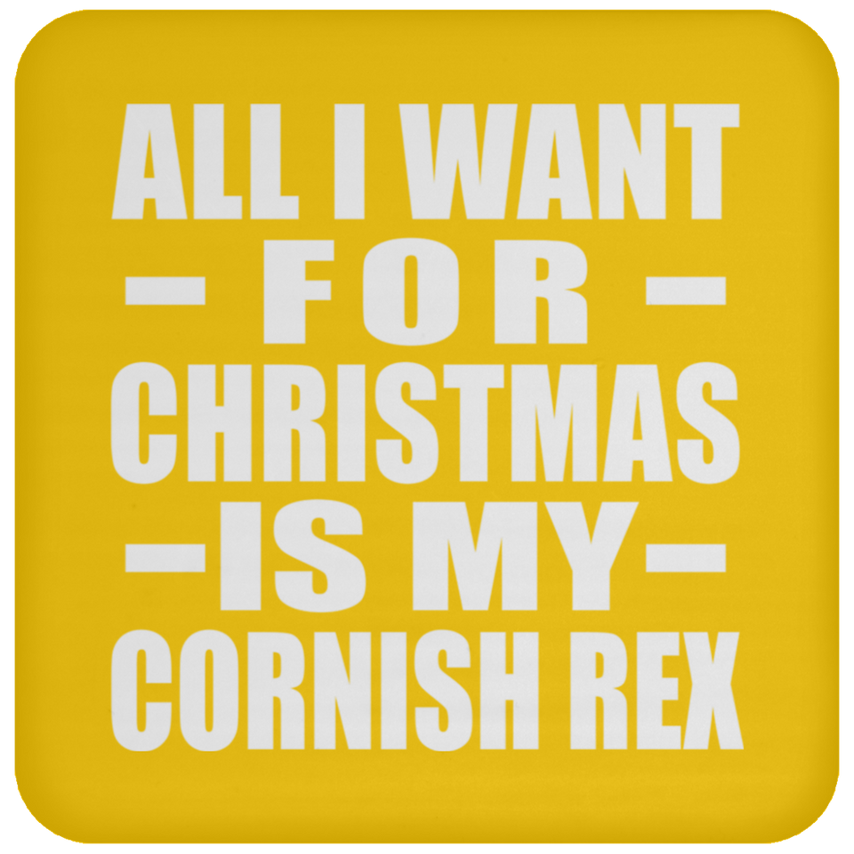 All I Want For Christmas Is My Cornish Rex - Coaster