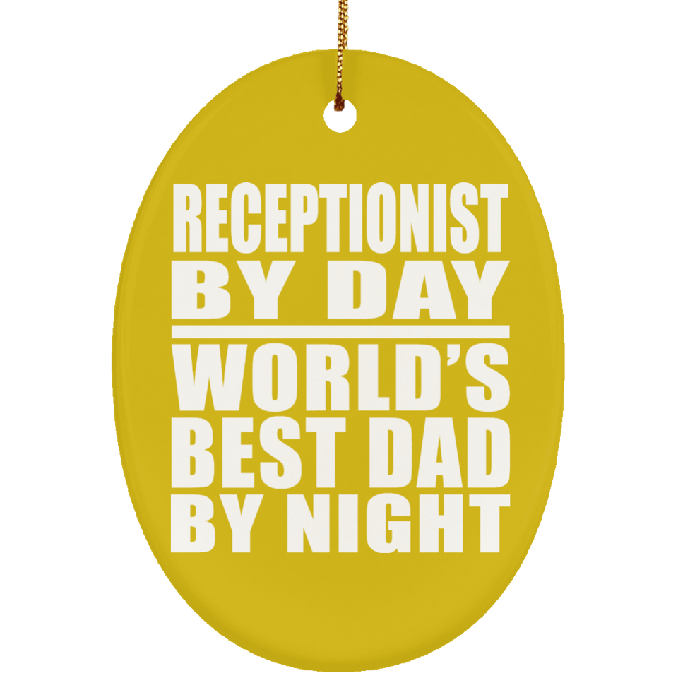 Receptionist By Day World's Best Dad By Night - Oval Ornament