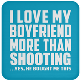 I Love My Boyfriend More Than Shooting - Drink Coaster