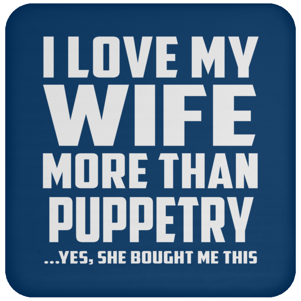 I Love My Wife More Than Puppetry - Drink Coaster