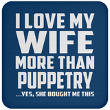I Love My Wife More Than Puppetry - Drink Coaster
