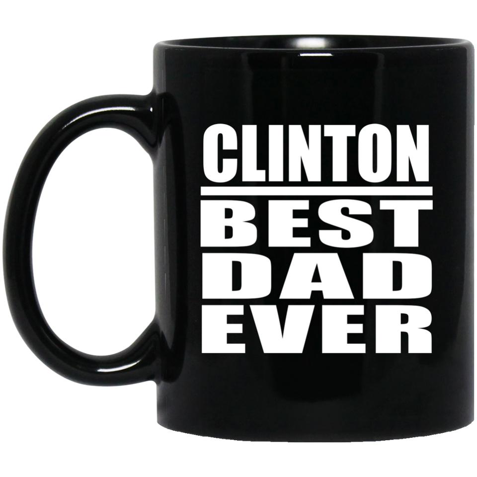 Clinton Best Dad Ever - 11 Oz Coffee Mug Black