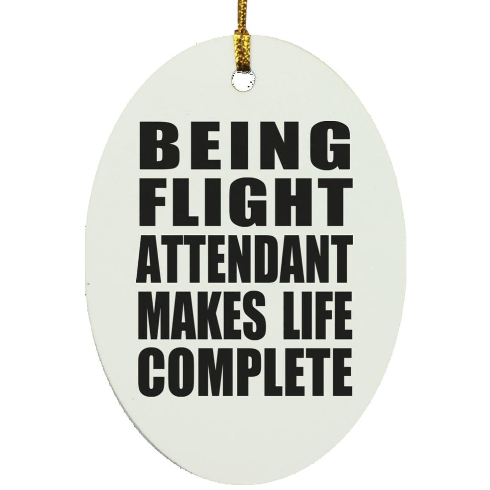 Being Flight Attendant Makes Life Complete - Oval Ornament