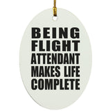 Being Flight Attendant Makes Life Complete - Oval Ornament