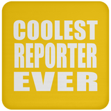 Coolest Reporter Ever - Drink Coaster