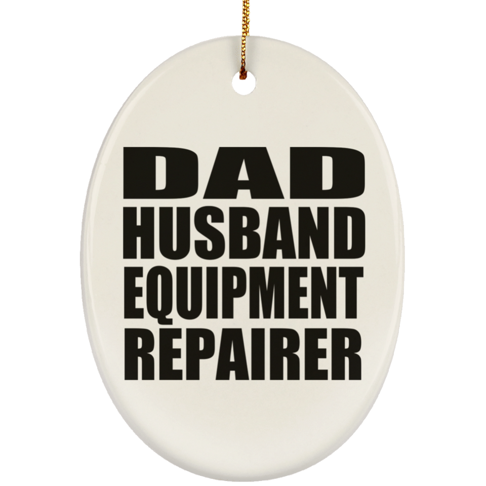 Dad Husband Equipment Repairer - Oval Ornament
