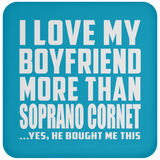 I Love My Boyfriend More Than Soprano Cornet - Drink Coaster