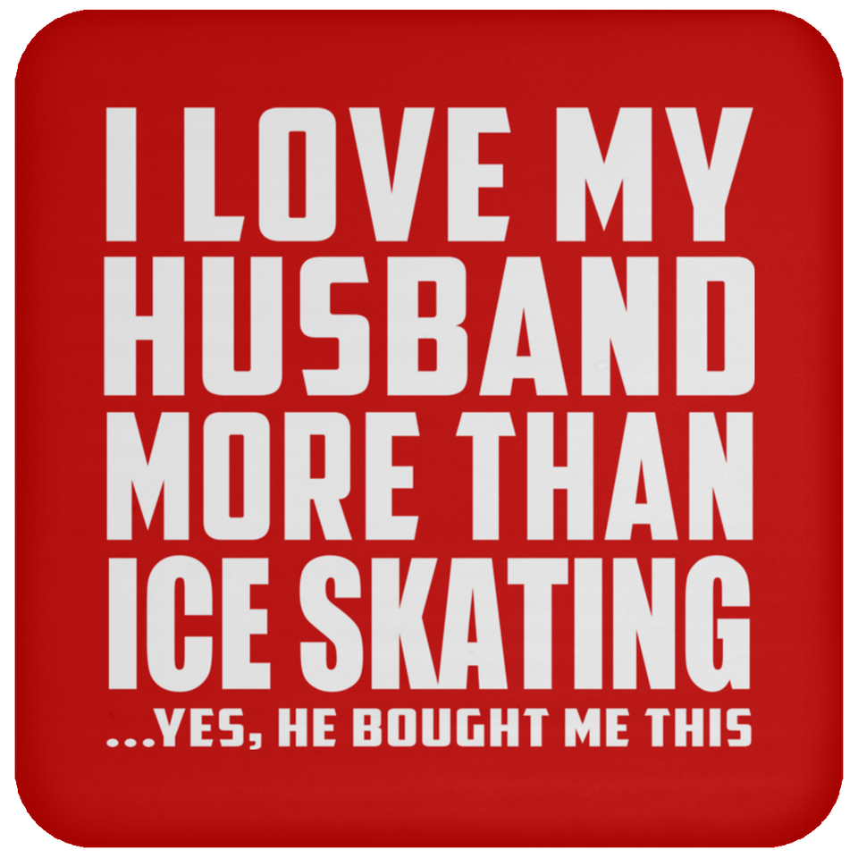 I Love My Husband More Than Ice Skating - Drink Coaster