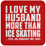I Love My Husband More Than Ice Skating - Drink Coaster