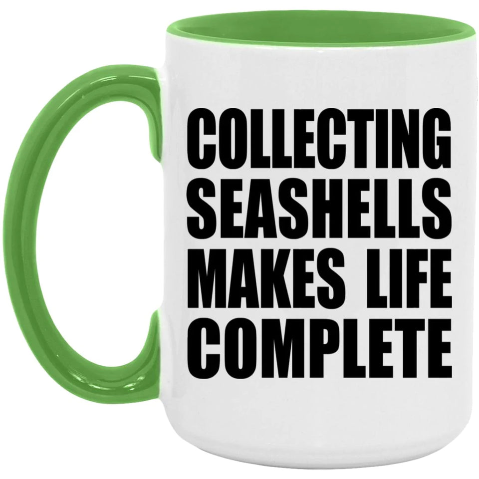 Collecting Seashells Makes Life Complete - 15oz Accent Mug Green