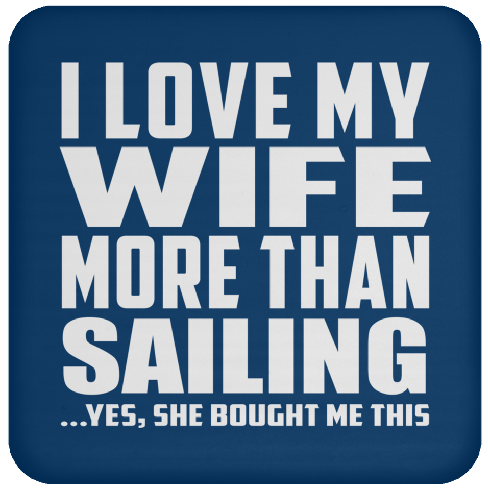 I Love My Wife More Than Sailing - Drink Coaster