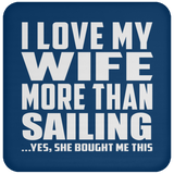 I Love My Wife More Than Sailing - Drink Coaster