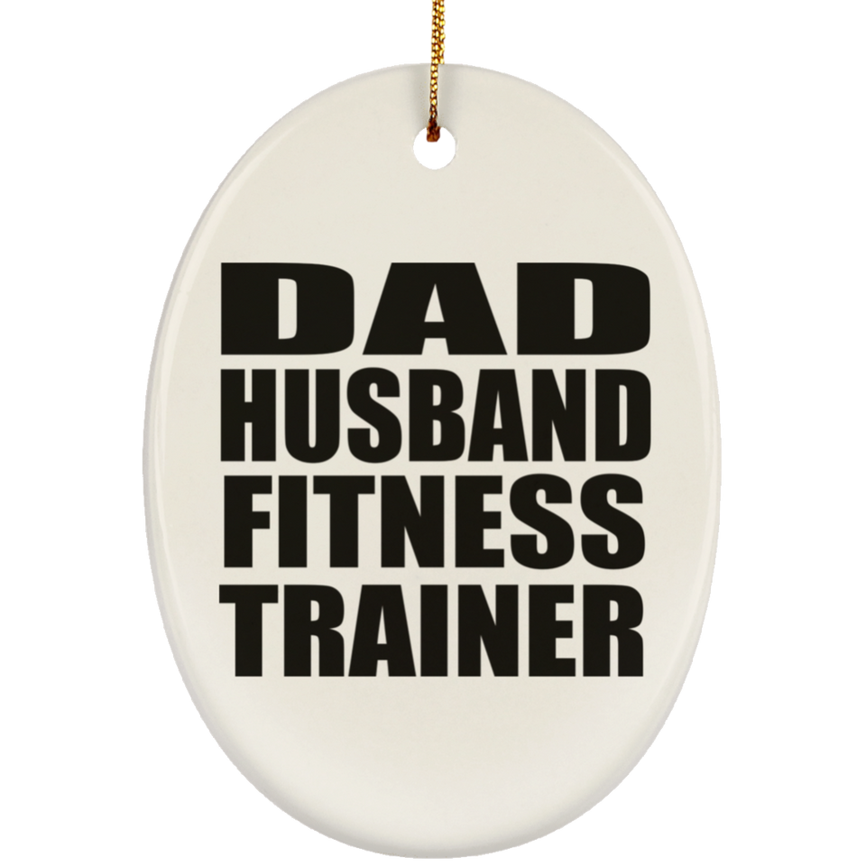 Dad Husband Fitness Trainer - Oval Ornament