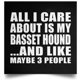 All I Care About Is My Basset Hound - Poster Square