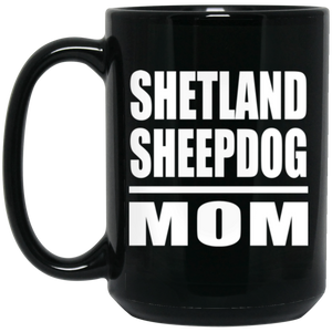Shetland Sheepdog Mom - 15oz Coffee Mug Black