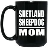 Shetland Sheepdog Mom - 15oz Coffee Mug Black