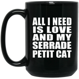 All I Need Is Love And My Serrade Petit Cat - 15 Oz Coffee Mug Black