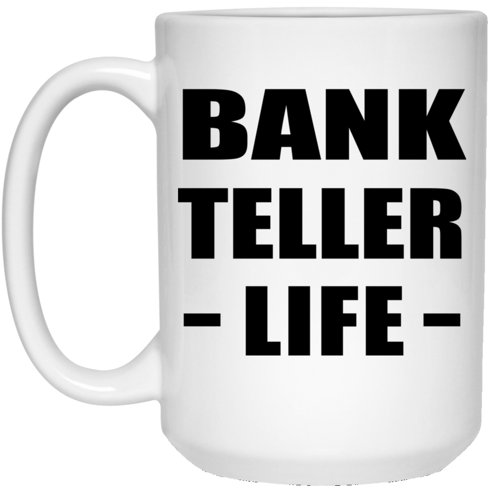 Bank Teller Life - 15oz Coffee Mug