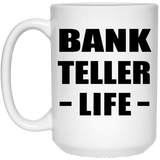 Bank Teller Life - 15oz Coffee Mug