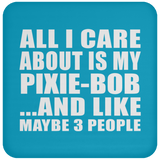 All I Care About Is My Pixie-Bob - Drink Coaster