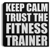 Keep Calm and Trust The Fitness Trainer - Canvas Square