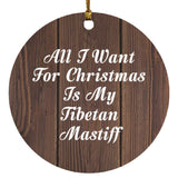 All I Want For Christmas Is My Tibetan Mastiff - Circle Ornament D