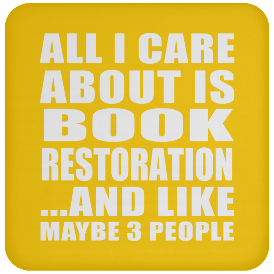 All I Care About Is Book Restoration - Drink Coaster