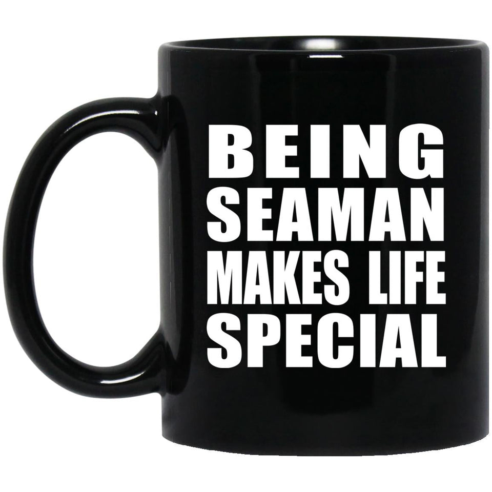 Being Seaman Makes Life Special - 11oz Coffee Mug Black