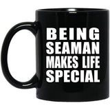 Being Seaman Makes Life Special - 11oz Coffee Mug Black