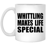 Whittling Makes Life Special - 11oz Coffee Mug
